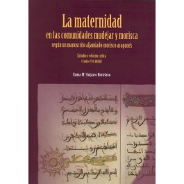 La maternidad en las comunidades mudéjar y morisca según un manustrito aljamiado-morisco aragonés. Estudio y edición crítica (Códice T-8, BRAH)
