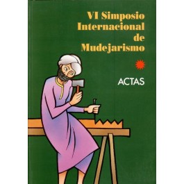 Actas del VI Simposio Internacional de Mudejarismo (1993)
