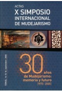 Actas del X Simposio Internacional de Mudejarismo: 30 años de Mudejarismo, memoria y futuro [1975-2005]