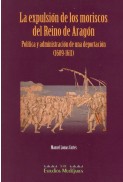 La expulsión de los moriscos del Reino de Aragón: política y administración de una deportación (1609-1611)